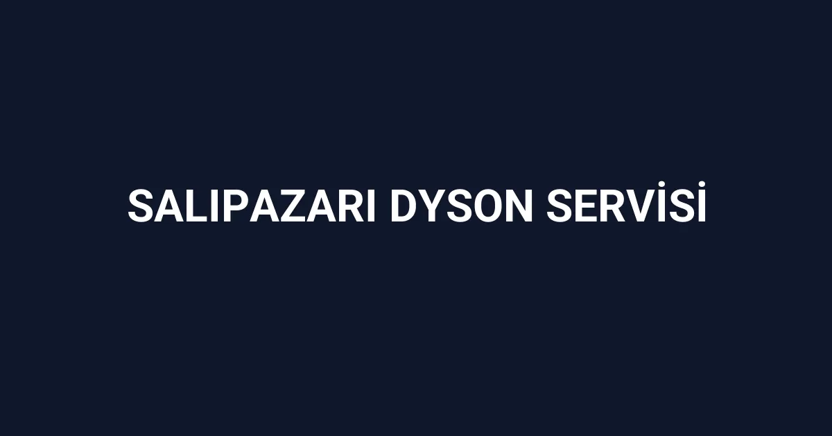 Salıpazarı Dyson Servisi
